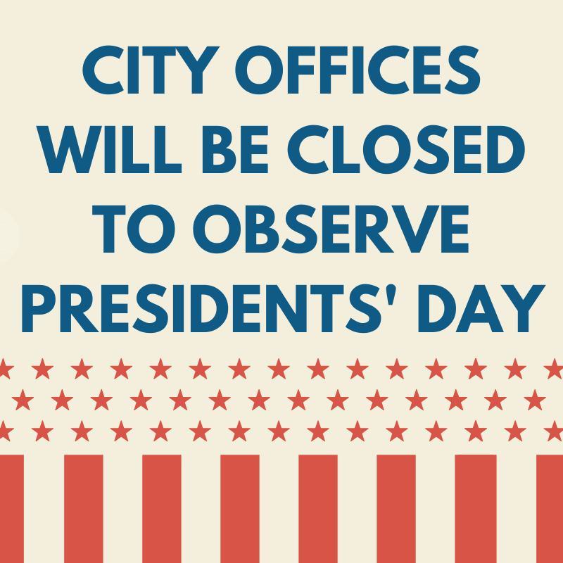 City offices are closed to observe Presidents Day