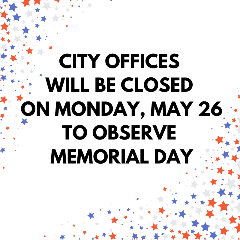 city offices closed Monday, May 29 to observe Memorial Day